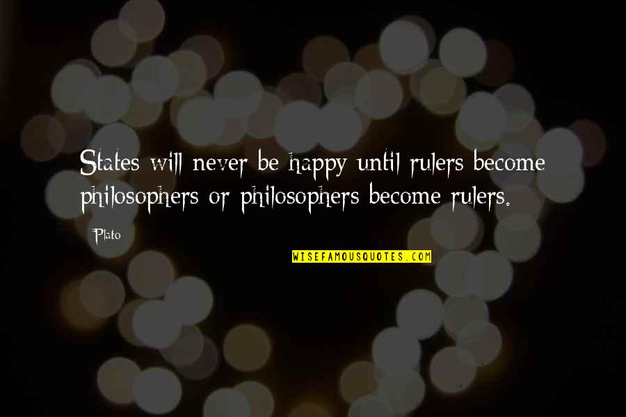 Never Be Happy Quotes By Plato: States will never be happy until rulers become