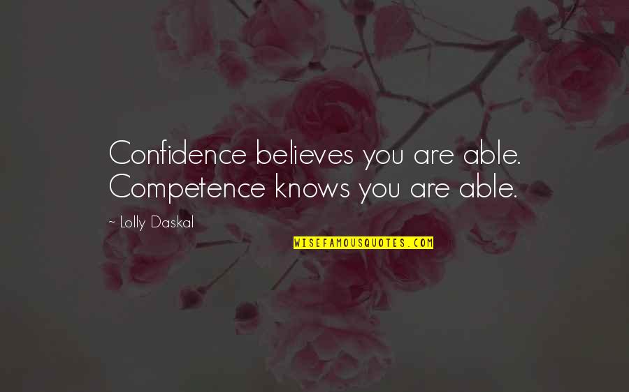 Never Be Hurt Again Quotes By Lolly Daskal: Confidence believes you are able. Competence knows you