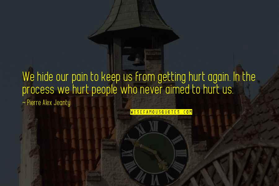 Never Be Hurt Again Quotes By Pierre Alex Jeanty: We hide our pain to keep us from