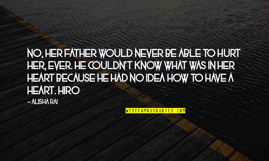 Never Be Hurt Quotes By Alisha Rai: No, her father would never be able to