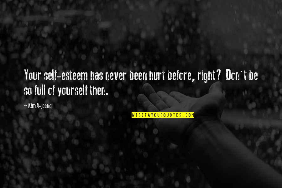 Never Be Hurt Quotes By Kim A-joong: Your self-esteem has never been hurt before, right? Never Be Hurt Quotes By Kim A-joong: Your self-esteem has never been hurt before, right?