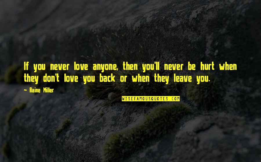 Never Be Hurt Quotes By Raine Miller: If you never love anyone, then you'll never