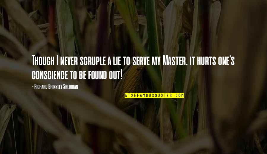 Never Be Hurt Quotes By Richard Brinsley Sheridan: Though I never scruple a lie to serve Never Be Hurt Quotes By Richard Brinsley Sheridan: Though I never scruple a lie to serve