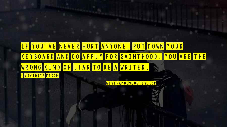 Never Be Hurt Quotes By Victoria Mixon: If you've never hurt anyone, put down your