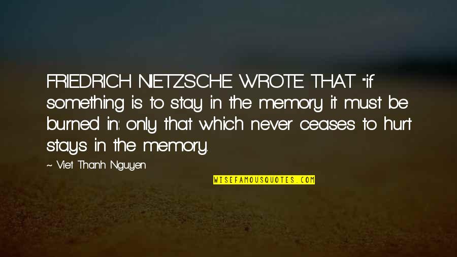 Never Be Hurt Quotes By Viet Thanh Nguyen: FRIEDRICH NIETZSCHE WROTE THAT "if something is to Never Be Hurt Quotes By Viet Thanh Nguyen: FRIEDRICH NIETZSCHE WROTE THAT "if something is to