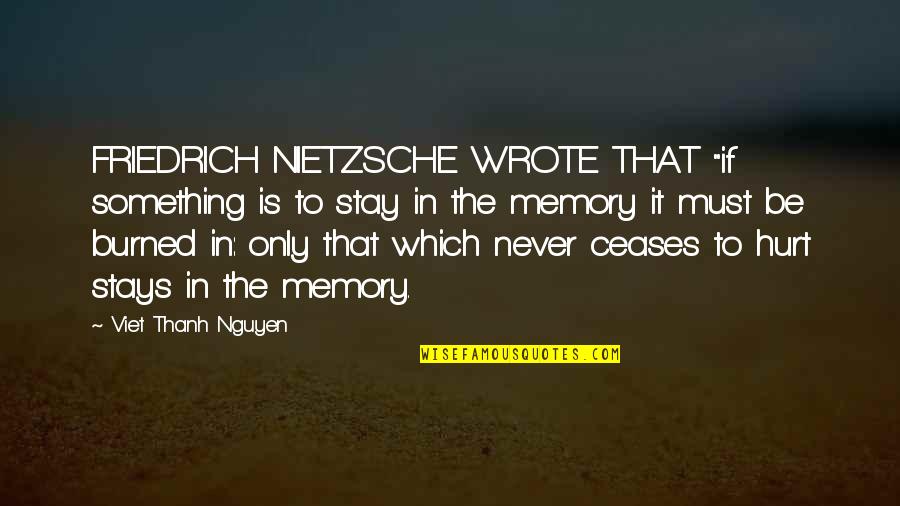 Never Be Hurt Quotes By Viet Thanh Nguyen: FRIEDRICH NIETZSCHE WROTE THAT "if something is to