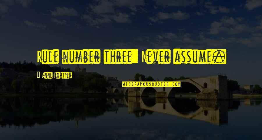 Never Be Number 2 Quotes By Anne Fortier: Rule number three: Never assume.