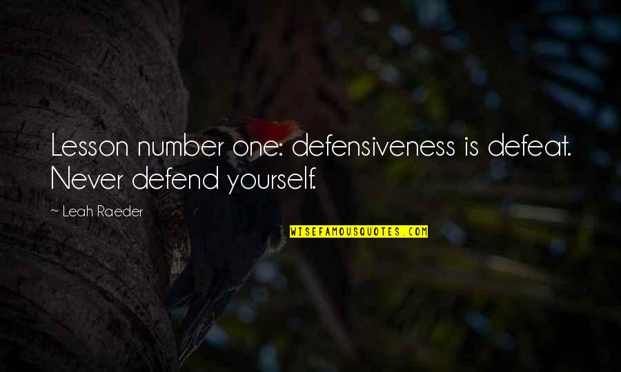 Never Be Number 2 Quotes By Leah Raeder: Lesson number one: defensiveness is defeat. Never defend
