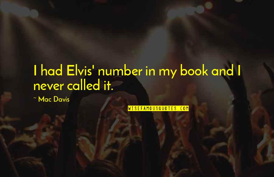 Never Be Number 2 Quotes By Mac Davis: I had Elvis' number in my book and