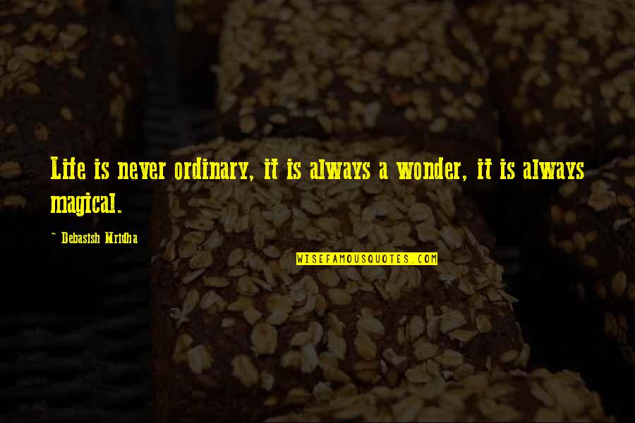 Never Be Ordinary Quotes By Debasish Mridha: Life is never ordinary, it is always a Never Be Ordinary Quotes By Debasish Mridha: Life is never ordinary, it is always a