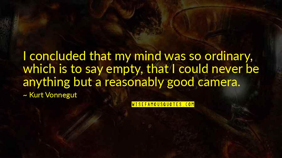 Never Be Ordinary Quotes By Kurt Vonnegut: I concluded that my mind was so ordinary, Never Be Ordinary Quotes By Kurt Vonnegut: I concluded that my mind was so ordinary,