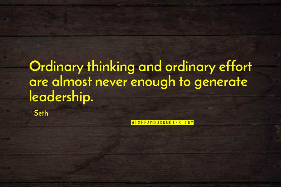 Never Be Ordinary Quotes By Seth: Ordinary thinking and ordinary effort are almost never