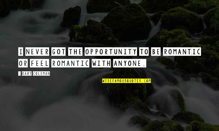 Never Be Romantic Quotes By Gary Coleman: I never got the opportunity to be romantic