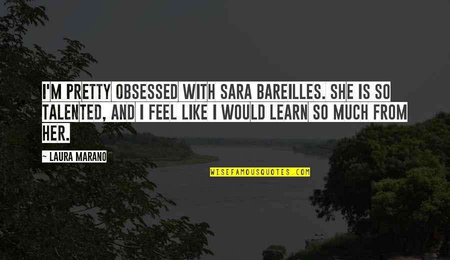 Never Be Scared To Take Risks Quotes By Laura Marano: I'm pretty obsessed with Sara Bareilles. She is