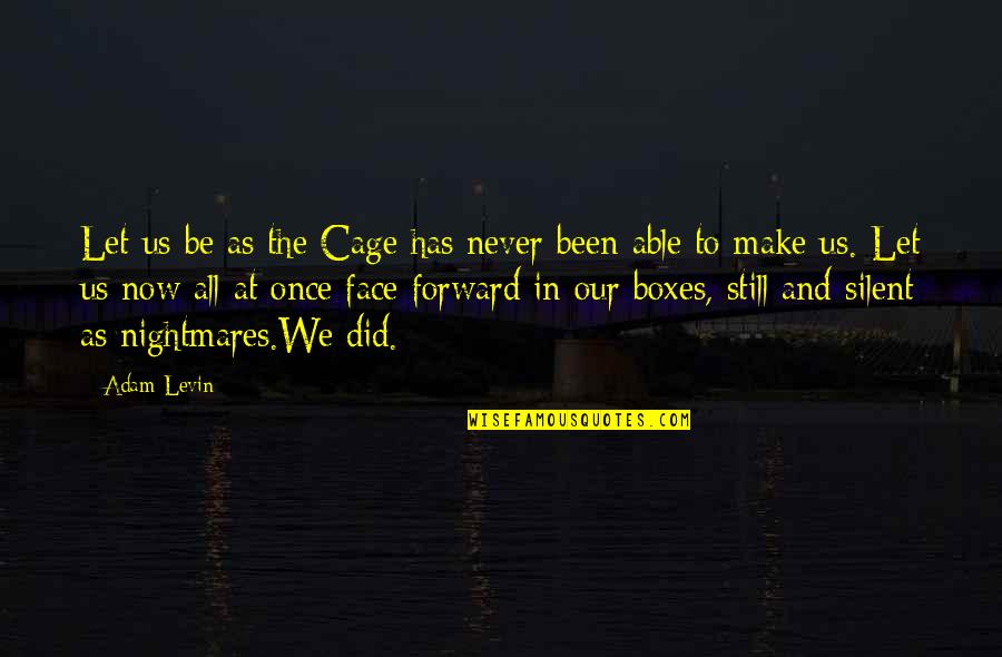 Never Be Silent Quotes By Adam Levin: Let us be as the Cage has never Never Be Silent Quotes By Adam Levin: Let us be as the Cage has never