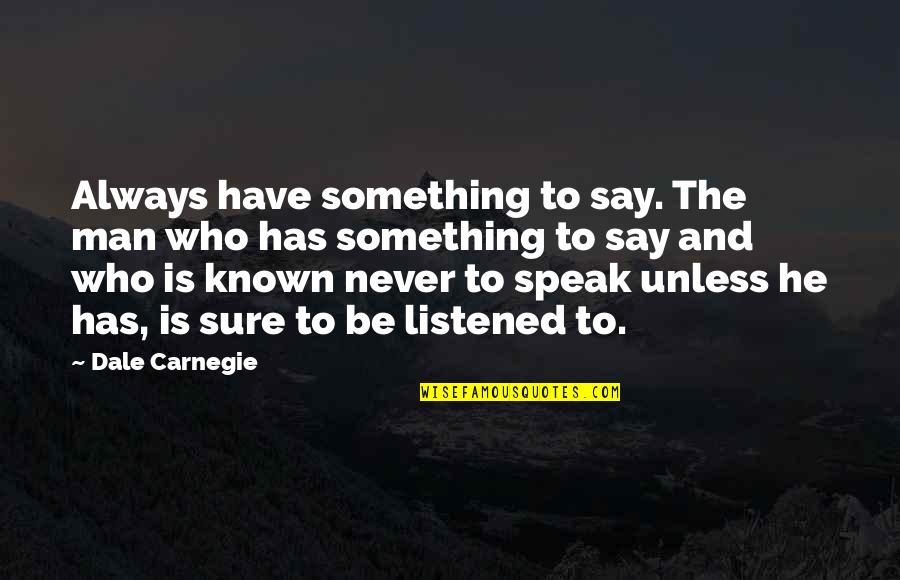 Never Be Silent Quotes By Dale Carnegie: Always have something to say. The man who Never Be Silent Quotes By Dale Carnegie: Always have something to say. The man who