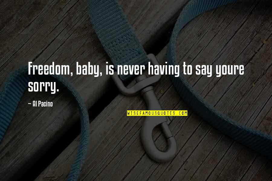 Never Be Sorry Quotes By Al Pacino: Freedom, baby, is never having to say youre