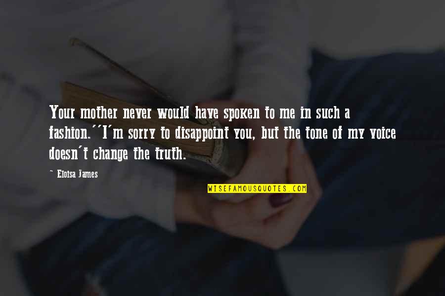 Never Be Sorry Quotes By Eloisa James: Your mother never would have spoken to me