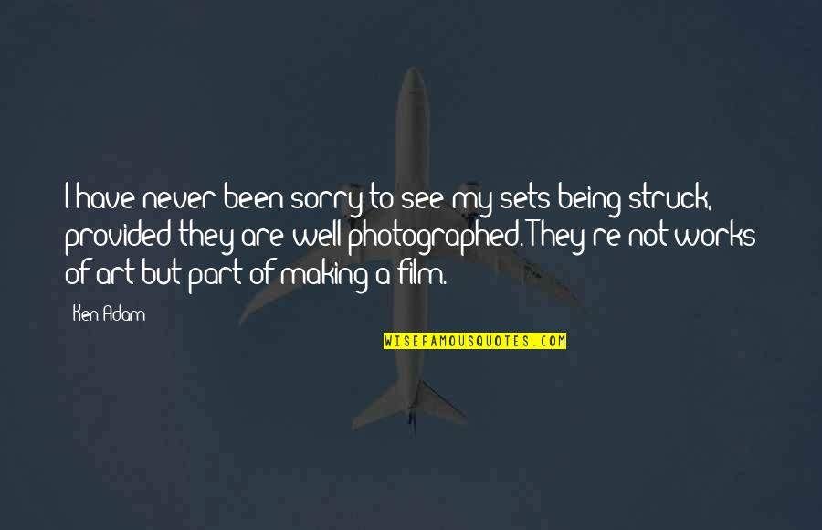 Never Be Sorry Quotes By Ken Adam: I have never been sorry to see my