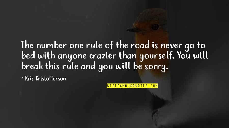 Never Be Sorry Quotes By Kris Kristofferson: The number one rule of the road is Never Be Sorry Quotes By Kris Kristofferson: The number one rule of the road is