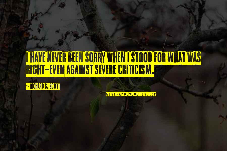 Never Be Sorry Quotes By Richard G. Scott: I have never been sorry when I stood Never Be Sorry Quotes By Richard G. Scott: I have never been sorry when I stood