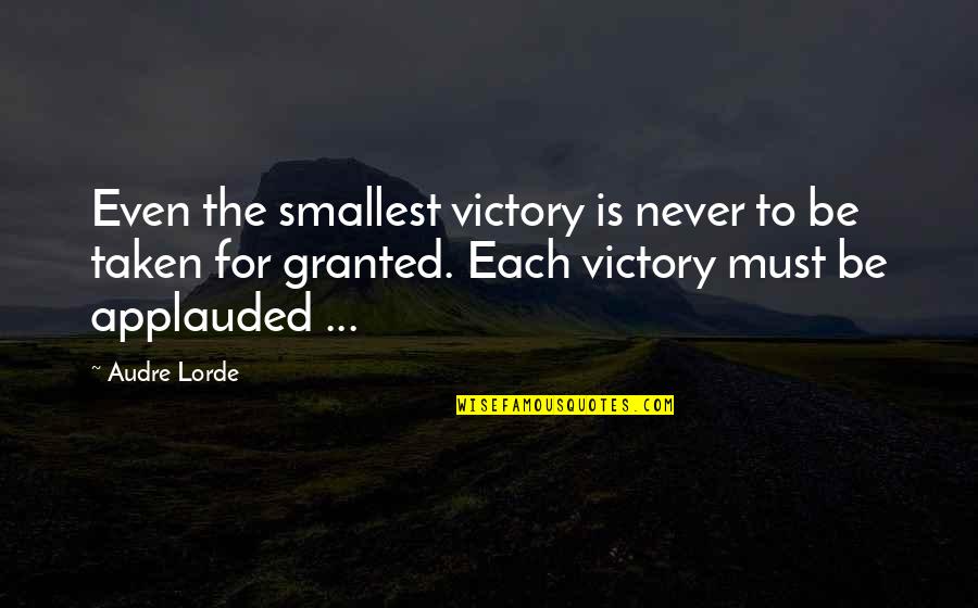 Never Be Taken For Granted Quotes By Audre Lorde: Even the smallest victory is never to be