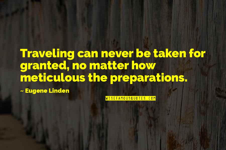 Never Be Taken For Granted Quotes By Eugene Linden: Traveling can never be taken for granted, no