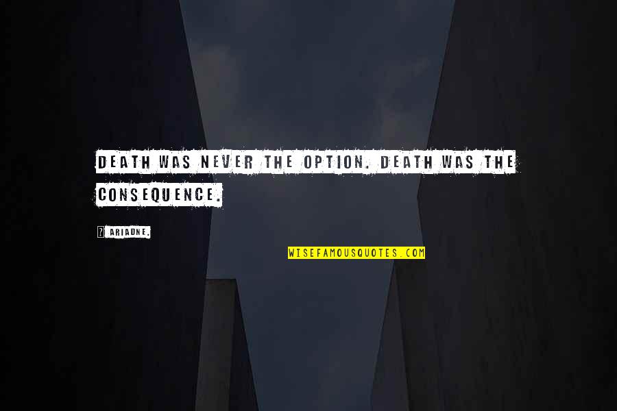 Never Be The Option Quotes By Ariadne.: Death was never the option. Death was the