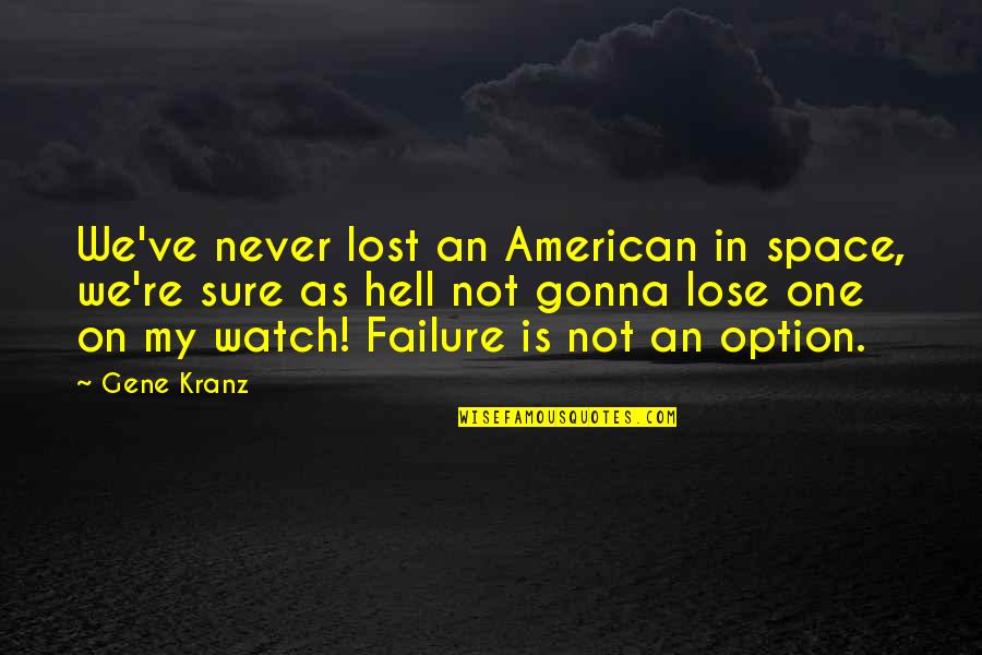 Never Be The Option Quotes By Gene Kranz: We've never lost an American in space, we're
