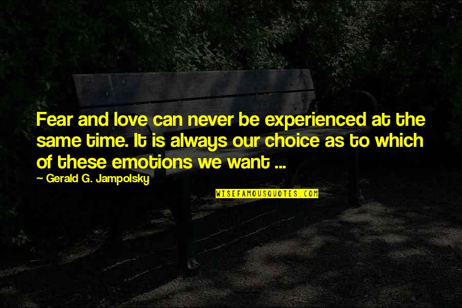 Never Be The Same Love Quotes By Gerald G. Jampolsky: Fear and love can never be experienced at Never Be The Same Love Quotes By Gerald G. Jampolsky: Fear and love can never be experienced at