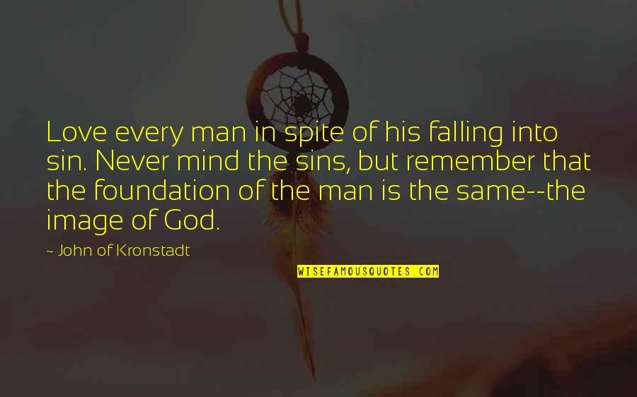 Never Be The Same Love Quotes By John Of Kronstadt: Love every man in spite of his falling Never Be The Same Love Quotes By John Of Kronstadt: Love every man in spite of his falling