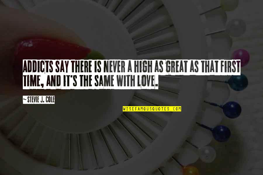 Never Be The Same Love Quotes By Stevie J. Cole: Addicts say there is never a high as Never Be The Same Love Quotes By Stevie J. Cole: Addicts say there is never a high as