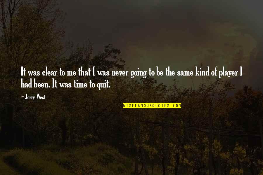 Never Be The Same Quotes By Jerry West: It was clear to me that I was