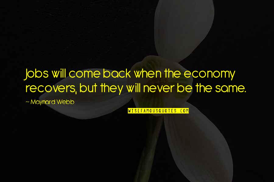 Never Be The Same Quotes By Maynard Webb: Jobs will come back when the economy recovers,