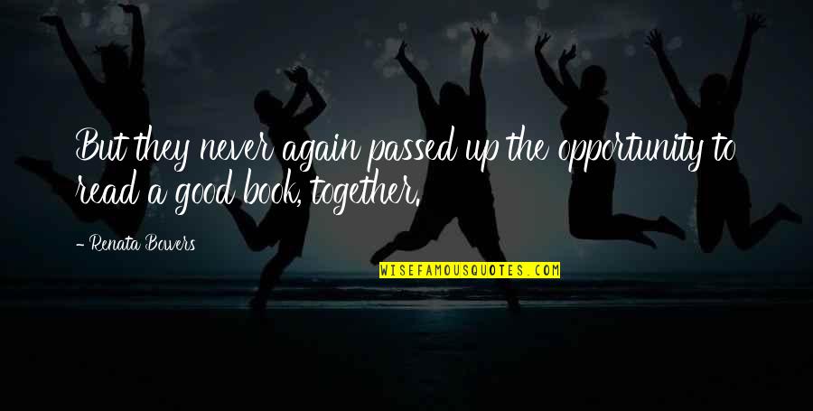 Never Be Together Again Quotes By Renata Bowers: But they never again passed up the opportunity