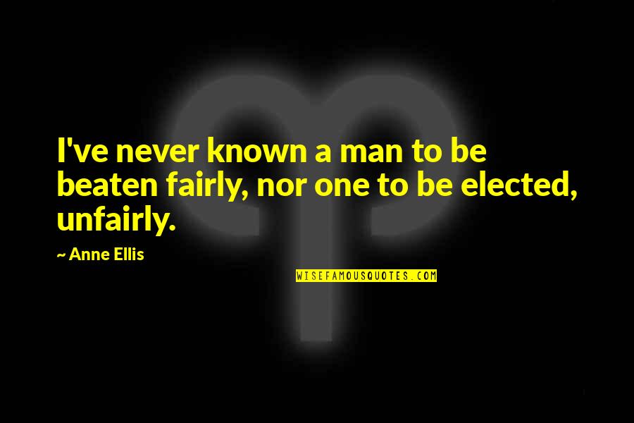 Never Beaten Quotes By Anne Ellis: I've never known a man to be beaten