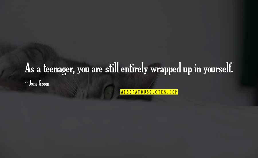 Never Beaten Quotes By Jane Green: As a teenager, you are still entirely wrapped