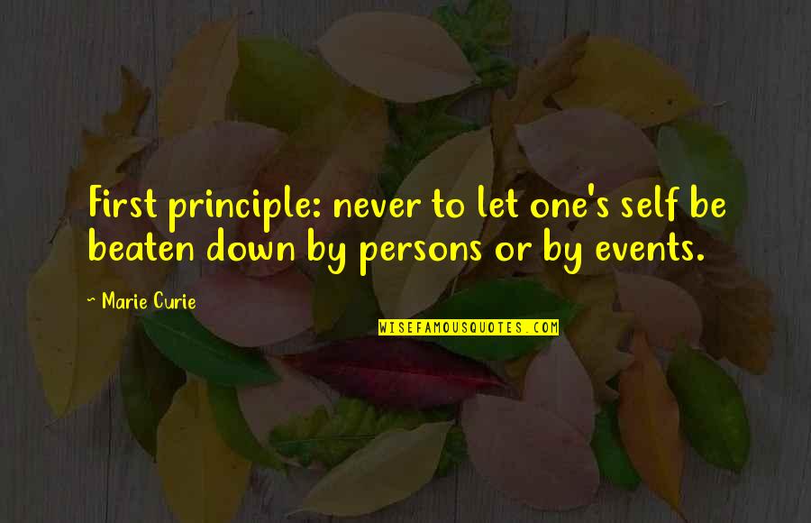 Never Beaten Quotes By Marie Curie: First principle: never to let one's self be