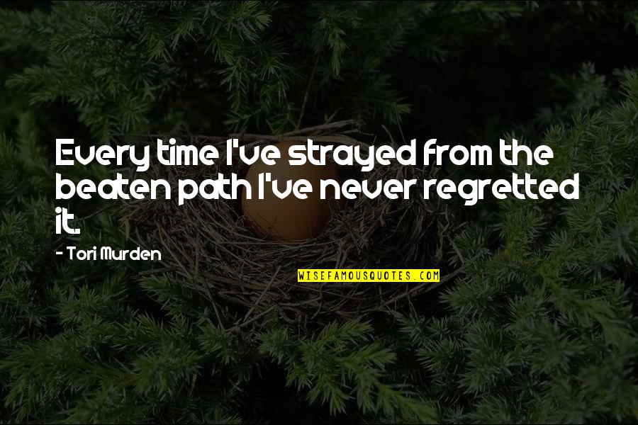 Never Beaten Quotes By Tori Murden: Every time I've strayed from the beaten path