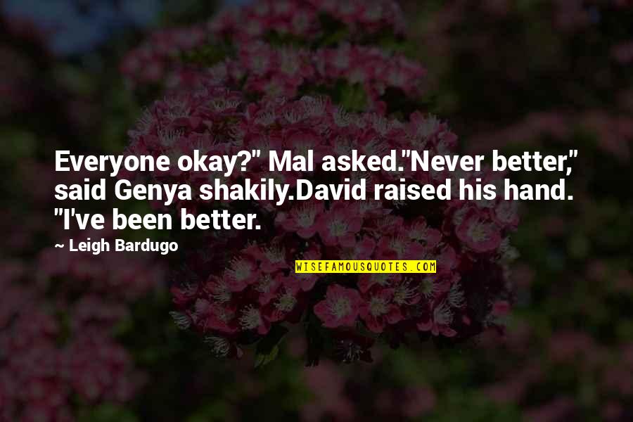 Never Been Better Quotes By Leigh Bardugo: Everyone okay?" Mal asked."Never better," said Genya shakily.David