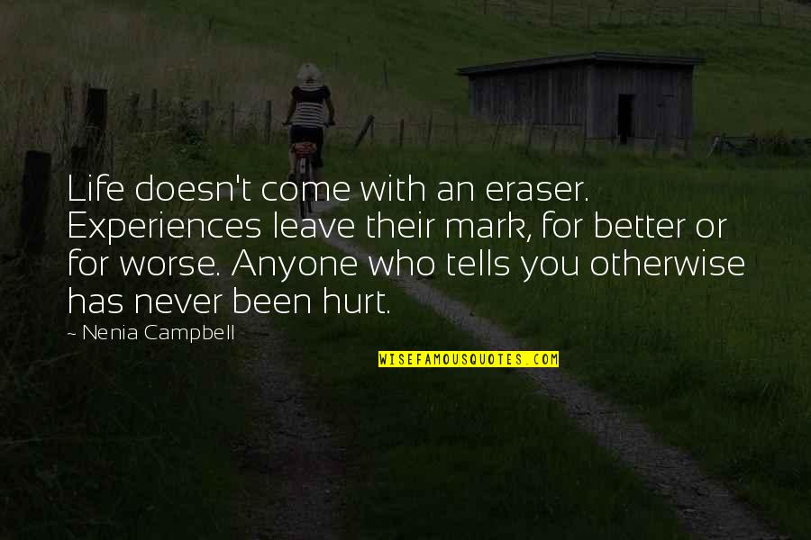 Never Been Hurt Quotes By Nenia Campbell: Life doesn't come with an eraser. Experiences leave
