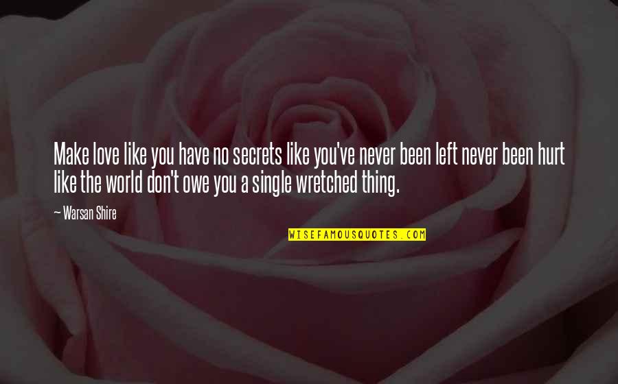 Never Been Hurt Quotes By Warsan Shire: Make love like you have no secrets like