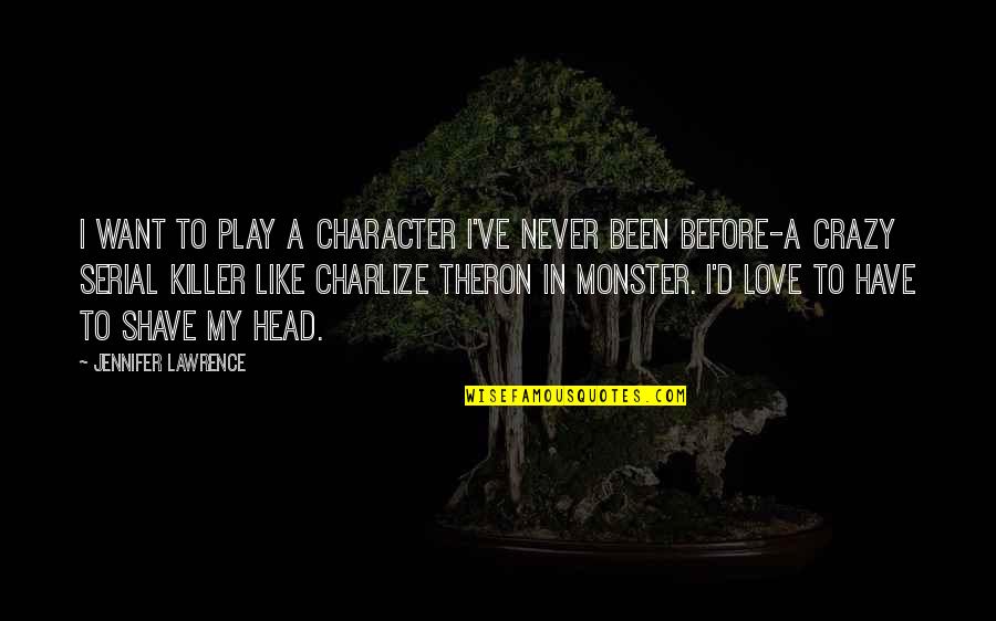 Never Been In Love Like This Before Quotes By Jennifer Lawrence: I want to play a character I've never