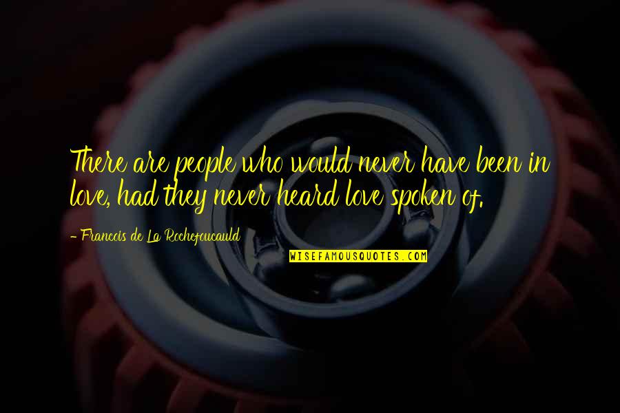 Never Been In Love Quotes By Francois De La Rochefoucauld: There are people who would never have been