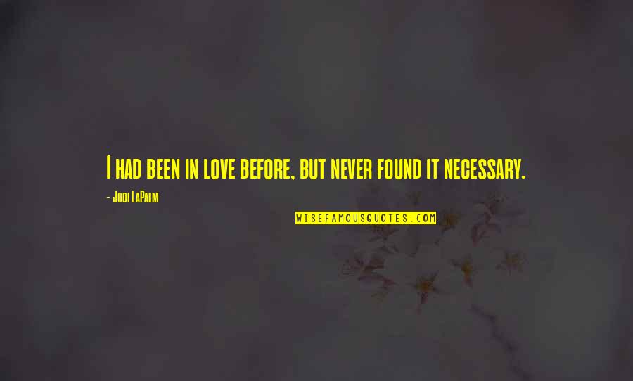 Never Been In Love Quotes By Jodi LaPalm: I had been in love before, but never