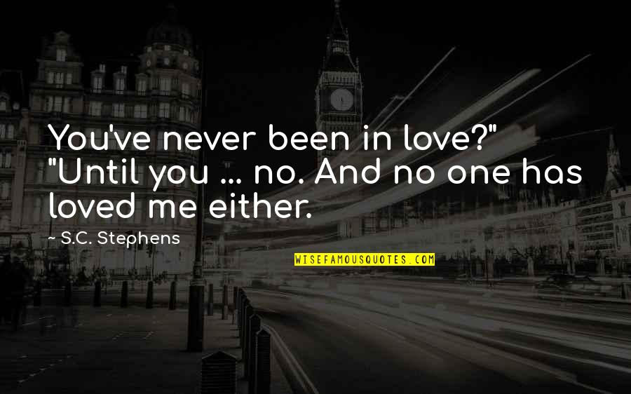 Never Been In Love Quotes By S.C. Stephens: You've never been in love?" "Until you ...