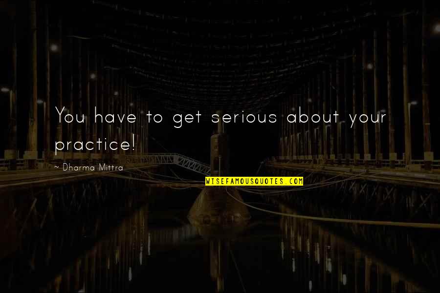 Never Been Perfect Quotes By Dharma Mittra: You have to get serious about your practice!