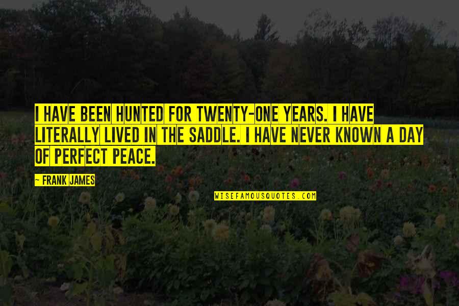 Never Been Perfect Quotes By Frank James: I have been hunted for twenty-one years. I