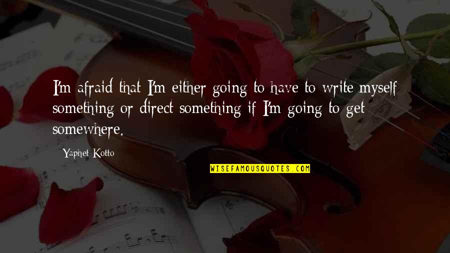 Never Been Prouder Quotes By Yaphet Kotto: I'm afraid that I'm either going to have Never Been Prouder Quotes By Yaphet Kotto: I'm afraid that I'm either going to have