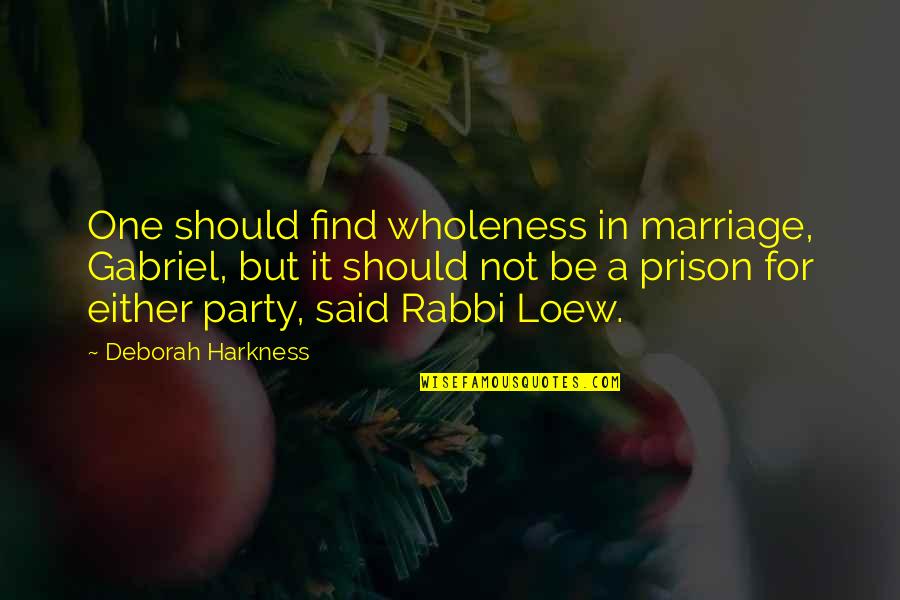 Never Been So Disappointed Quotes By Deborah Harkness: One should find wholeness in marriage, Gabriel, but Never Been So Disappointed Quotes By Deborah Harkness: One should find wholeness in marriage, Gabriel, but